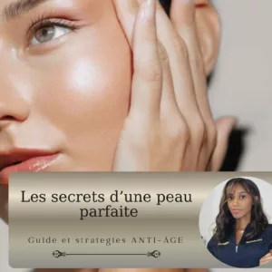Les secrets d'une peau parfaite. Guide et stratégies ANTI-AGE